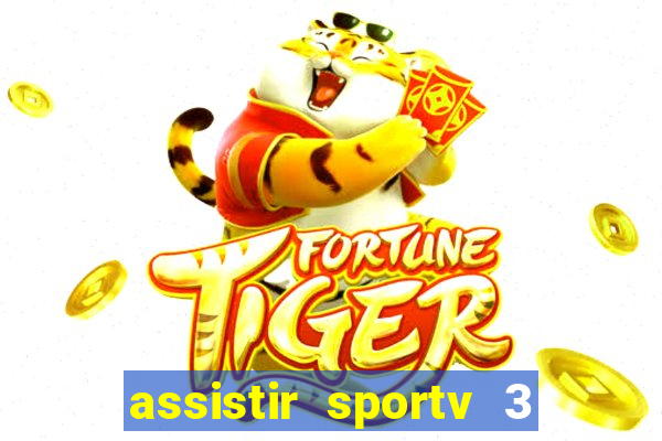 assistir sportv 3 ao vivo